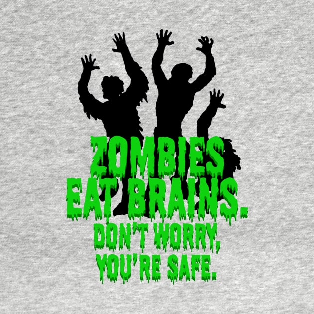 Zombies Eat Brains. Don't Worry, You're Safe. by ArsenicAndAttitude